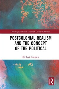 Postcolonial Realism and the Concept of the Political [DRM] - Eli Park Sorensen - ebook