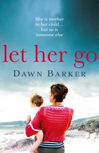 Let Her Go [DRM] - Dawn Barker - ebook