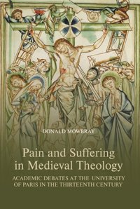Pain and Suffering in Medieval Theology [DRM] - Donald Mowbray - ebook