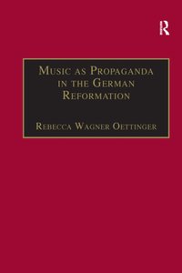 Music as Propaganda in the German Reformation [DRM] - Rebecca Wagner Oettinger - ebook