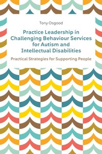 Practice Leadership in Challenging Behaviour Services for Autism and Intellectual Disabilities [DRM] - Tony Osgood - ebook
