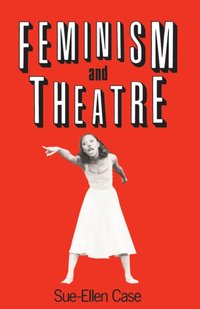Feminism and Theatre [DRM] - Sue-Ellen Case - ebook