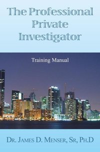 Professional Private Investigator Training Manual [DRM] - Dr. James D. Menser - ebook