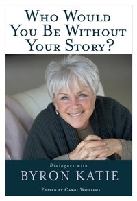 Who Would You Be Without Your Story? [DRM] - Byron Katie - ebook