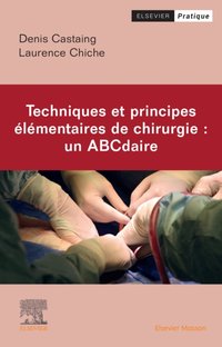 Techniques et principes elementaires de chirurgie : un ABCdaire [DRM] - Laurence CHICHE - ebook