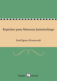 Raptularz pana Mateusza Jasienieckiego - Józef Ignacy Kraszewski - ebook