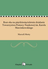 Rzut oka na pięćdziesięcioletnie działanie Towarzystwa Pomocy Naukowej im. Karola Marcinkowskiego - Marceli Motty - ebook