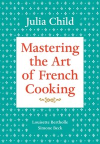 Mastering the Art of French Cooking, Volume 1 [DRM] - Louisette Bertholle - ebook