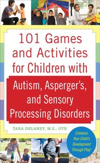 101 Games and Activities for Children With Autism, Asperger's and Sensory Processing Disorders [DRM] - Tara Delaney - ebook