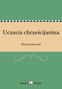 Uczucia chrześcijanina - Placyd Jankowski - ebook