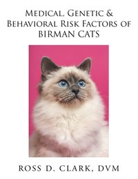 Medical, Genetic & Behavioral Risk Factors of Birman Cats [DRM] - Ross D. Clark DVM - ebook