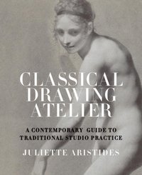 Classical Drawing Atelier [DRM] - Juliette Aristides - ebook