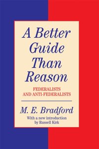 Better Guide Than Reason [DRM] - M.E. Bradford - ebook