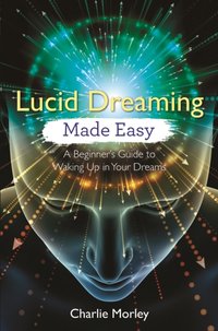 Lucid Dreaming Made Easy [DRM] - Charlie Morley - ebook
