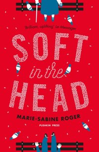 Soft in the Head [DRM] - Marie-Sabine Roger - ebook
