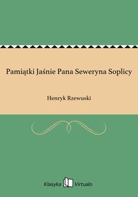 Pamiątki Jaśnie Pana Seweryna Soplicy - Henryk Rzewuski - ebook