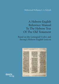 Hebrew-English Reference Manual To The Hebrew Text Of The Old Testament. Based on the Leningrad Codex and Strong's Hebrew-English Lexicon [DRM] - Muhammad Wolfgang G. A. Schmidt - ebook