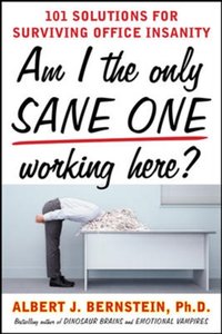 Am I The Only Sane One Working Here?: 101 Solutions for Surviving Office Insanity [DRM] - Albert J. Bernstein - ebook