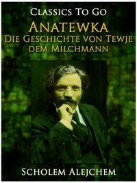 Anatewka, Die Geschichte von Tewje, dem Milchmann [DRM] - Scholem Alejchem - ebook