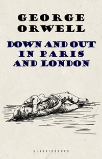 Down and Out in Paris and London [DRM] - Orwell George Orwell - ebook