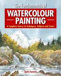 Fundamentals of Watercolour Painting [DRM] - Keith Fenwick - ebook