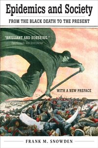 Epidemics and Society [DRM] - Snowden Frank M. Snowden - ebook