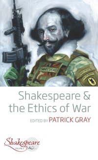Shakespeare and the Ethics of War [DRM] - Patrick Gray - ebook