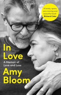 In Love: A Memoir of Love and Loss [DRM] - Amy Bloom - ebook