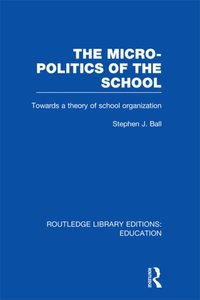 Micro-Politics of the School [DRM] - Stephen J. Ball - ebook