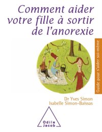 Comment aider votre fille à sortir de l’anorexie [DRM] - Isabelle Simon-Baissas - ebook
