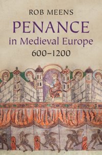 Penance in Medieval Europe, 600-1200 [DRM] - Rob Meens - ebook