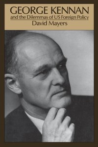 George Kennan and the Dilemmas of US Foreign Policy [DRM] - David Mayers - ebook