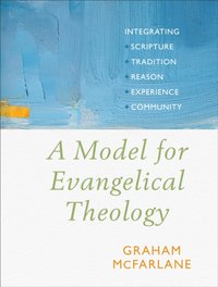 Model for Evangelical Theology [DRM] - Graham McFarlane - ebook