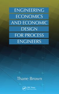 Engineering Economics and Economic Design for Process Engineers [DRM] - Thane Brown - ebook