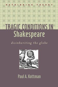 Tragic Conditions in Shakespeare [DRM] - Paul A. Kottman - ebook
