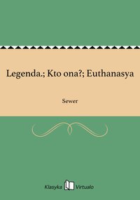 Legenda.; Kto ona?; Euthanasya - Sewer - ebook