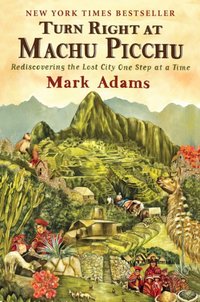 Turn Right at Machu Picchu [DRM] - Mark Adams - ebook