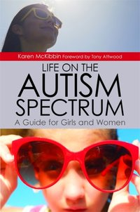 Life on the Autism Spectrum - A Guide for Girls and Women [DRM] - Dr Anthony Attwood - ebook