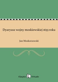 Dyaryusz wojny moskiewskiej 1633 roku - Jan Moskorzowski - ebook