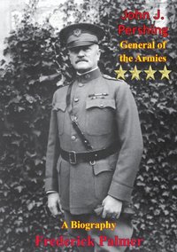 John J. Pershing: General of the Armies [DRM] - Frederick Palmer - ebook