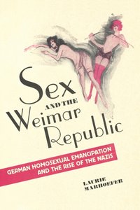 Sex and the Weimar Republic [DRM] - Laurie Marhoefer - ebook