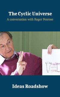 Cyclic Universe - A Conversation with Roger Penrose [DRM] - Burton Howard Burton - ebook