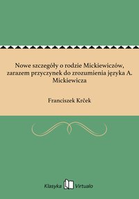 Nowe szczegóły o rodzie Mickiewiczów, zarazem przyczynek do zrozumienia języka A. Mickiewicza - Franciszek Krček - ebook