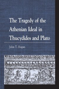 Tragedy of the Athenian Ideal in Thucydides and Plato [DRM] - John T. Hogan - ebook