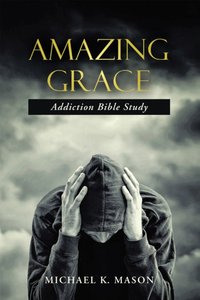 Amazing Grace Addiction Bible Study [DRM] - Michael K. Mason - ebook