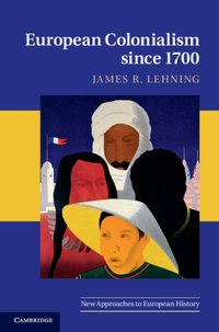 European Colonialism since 1700 [DRM] - James R. Lehning - ebook