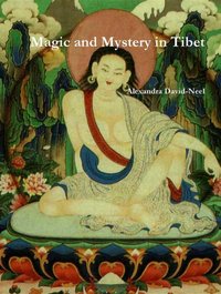 Magic and Mystery in Tibet [DRM] - Alexandra David-Neel - ebook