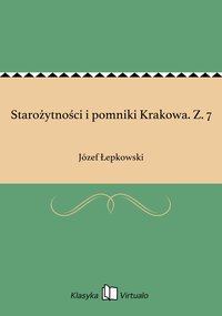 Starożytności i pomniki Krakowa. Z. 7 - Józef Łepkowski - ebook