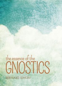 Essence of the Gnostics [DRM] - Bernard Simon - ebook