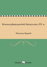 Krwawa plama powieść historyczna z XV w. - Wincenty Rapacki - ebook